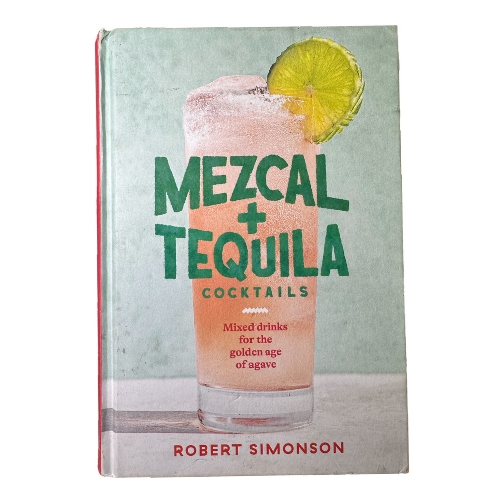 Mezcal and Tequila Cocktails: Mixed Drinks for the Golden Age of Agave